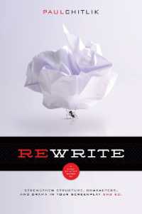 Rewrite : A Step-by-Step Guide to Strengthen Structure, Characters, and Drama in Your Screenplay （2ND）