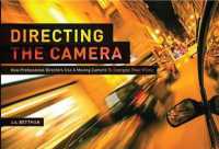 Directing the Camera : How Professional Directors Use a Moving Camera to Energize Their Films