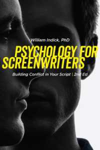 Psychology for Screenwriters : Building Conflict in Your Script （2ND）