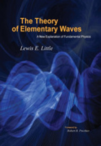 The Theory of Elementary Waves: A New Explanation of Fundamental Physics （2ND）