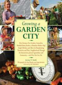Growing a Garden City : How Farmers, First Graders, Counselors, Troubled Teens, Foodies, a Homeless Shelter Chef, Single Mothers, and More are Transforming Themselves and Their Neighborhoods through the Intersection of Local Agriculture and Community