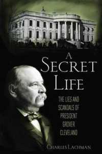 A Secret Life : The Lies and Scandals of President Grover Cleveland