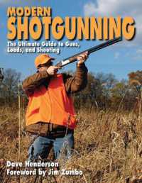 Modern Shotgunning : The Ultimate Guide to Guns, Loads, and Shooting