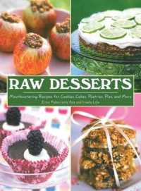 Raw Desserts : Mouthwatering Recipes for Cookies, Cakes, Pastries, Pies, and More
