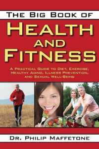 The Big Book of Health and Fitness : A Practical Guide to Diet, Exercise, Healthy Aging, Illness Prevention, and Sexual Well-Being