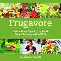Frugavore : How to Grow Organic, Buy Local, Waste Nothing, and Eat Well （Original）