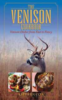 The Venison Cookbook : Venison Dishes from Fast to Fancy