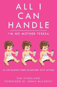 All I Can Handle: I'm No Mother Teresa : A Life Raising Three Daughters with Autism