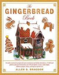 The Gingerbread Book : 54 Cookie-Construction Projects for Party Centerpieces and Holiday Decorations, 117 Full-Sized Patterns, Plans for 18 Structure