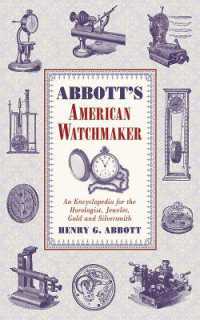Abbott's American Watchmaker : An Encyclopedia for the Horologist, Jeweler, Gold and Silversmith
