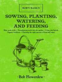 Sowing, Planting, Watering, and Feeding : Bob's Basics (Bob's Basics)