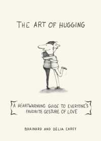 The Art of Hugging : A Heartwarming Guide to Everyone's Favorite Gesture of Love