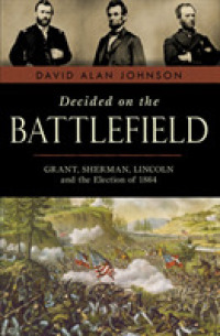 Decided on the Battlefield : Grant, Sherman, Lincoln and the Election of 1864
