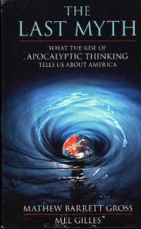 The Last Myth : What the Rise of Apocalyptic Thinking Tells Us about America