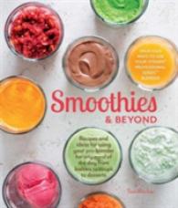 Smoothies & Beyond : Recipes and Ideas for Using Your Pro-blender for Any Meal of the Day from Batters to Soups to Desserts