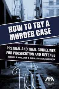 How to Try a Murder Case : Pretrial and Trial Guidelines for Prosecution and Defense