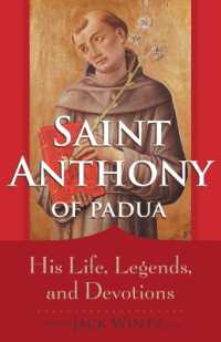 Saint Anthony of Padua : His Life, Legends, and Devotions