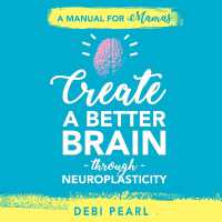 Create a Better Brain through Neuroplasticity - Audiobook