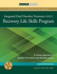 The Integrated Dual Disorders Treatment (IDDT) Recovery Life Skills Program, Set : A Group Approach to Relapse Prevention and Healthy Living (Severe Mental Disorders Program) （Revised）