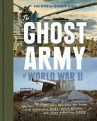 The Ghost Army of World War II : How One Top-Secret Unit Deceived the Enemy with Inflatable Tanks， Sound Effects， and Other Audacious Fakery