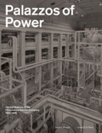 Palazzos of Power : Central Stations of the Philadelphia Electric Company， 1900-1930