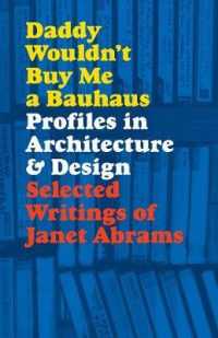 Daddy Wouldn't Buy Me a Bauhaus : Profiles in Architecture and Design