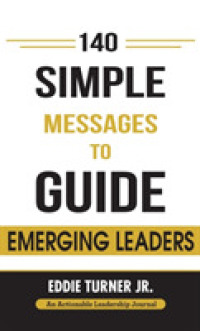 140 Simple Messages To Guide Emerging Leaders: 140 Actionable Leadership Messages for Emerging Leaders and Leaders in Transition