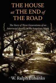 The House at the End of the Road : The Story of Three Generations of an Interracial Family in the American South