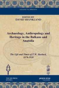 Archaeology, Anthropology and Heritage in the Balkans and Anatolia : The Life and Times of F.W. Hasluck, 1878-1920 (Analecta Isisiana: Ottoman and Turkish Studies)