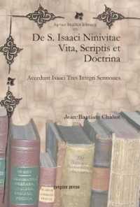 De S. Isaaci Ninivitae Vita, Scriptis et Doctrina : Accedunt Isaaci Tres Integri Sermones (Syriac Studies Library)
