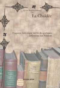 La Chaldée : Esquisse historique suivie de quelques réflexions sur l'Orient (Syriac Studies Library)
