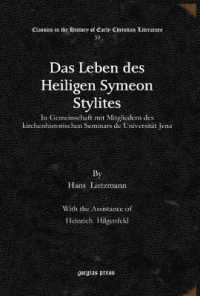 Das Leben des Heiligen Symeon Stylites : In Gemeinschaft mit Mitgliedern des kirchenhistorischen Seminars de Universität Jena (Classics in the History of Early Christian Literature)