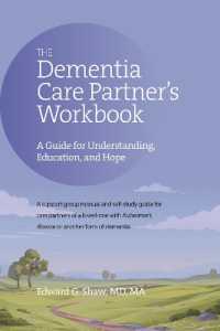 The Dementia Care Partner's Workbook : A Guide for Understanding, Education, and Hope