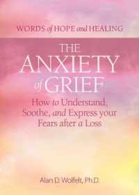 The Anxiety of Grief : How to Understand, Soothe, and Express Your Fears after a Loss (Words of Hope and Healing)