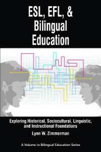 ESL, Efl and Bilingual Education : Exploring Historical, Sociocultural, Linguistic, and Instructional Foundations (Research in Bilingual Education)