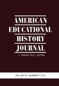 American Educational History Journal Vol 37 Issue 1 & 2 (American Educational History Journal)