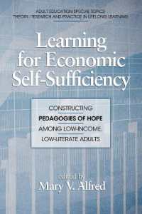Learning for Economic Self-Sufficiency : Constructing Pedagogies of Hope among Low-Income, Low-Literate Adults (Adult Education Special Topics: Theory, Research and Practice in Lifelong Learning)