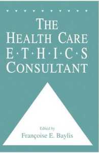 The Health Care Ethics Consultant (Contemporary Issues in Biomedicine, Ethics, and Society)