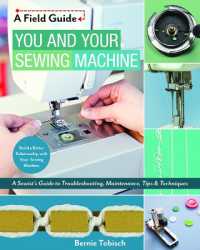 You and Your Sewing Machine : A Sewist's Guide to Troubleshooting, Maintenance, Tips & Techniques