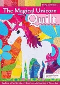 The Magical Unicorn Quilt : Appliqu a Playful Project, 5 Sizes from Wallhanging to Queen Bed: Includes Full-Size Patterns （PCK PAP/CH）