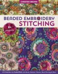 Beaded Embroidery Stitching : 125 Stitches to Embellish with Beads, Buttons, Charms, Bead Weaving & More