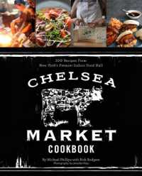 The Chelsea Market Cookbook : 100 Recipes from New York'sPremier Indoor Food Hall