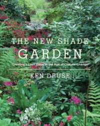 The New Shade Garden : Creating a Lush Oasis in the Age of Climate Change