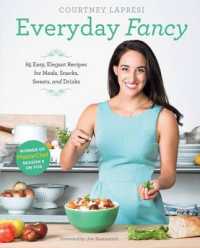 Everyday Fancy : 65 Easy, Elegant Recipes for Meals, Snacks, Sweets, and Drinks