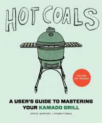Hot Coals : A User's Guide to Mastering Your Kamado Grill