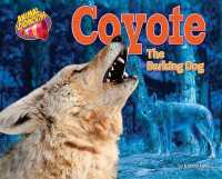 Coyote : The Barking Dog (Animal Loudmouths) （Library Binding）