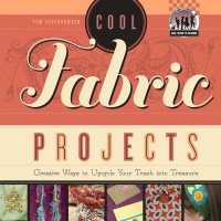 Cool Fabric Projects: Creative Ways to Upcycle Your Trash into Treasure : Creative Ways to Upcycle Your Trash into Treasure (Cool Trash to Treasure)