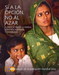 Estado De La Población Mundial 2012 : Sí a La Opción, No Al Azar - Planificación De La Familia, Derechos Humanos Y Desarrollo