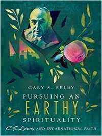 Pursuing an Earthy Spirituality : C.s. Lewis and Incarnational Faith （Unabridged）