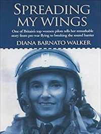 Spreading My Wings : One of Britain's Top Women Pilots Tells Her Remarkable Story from Pre-war Flying to Breaking the Sound Barrier （Unabridged）